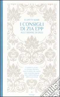 I Consigli di zia Epp alle donne di oggi libro