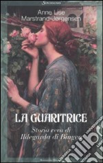 La guaritrice. Storia vera di Ildegarda di Bingen libro