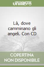 Là, dove camminano gli angeli. Con CD