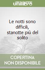 Le notti sono difficili, stanotte più del solito libro