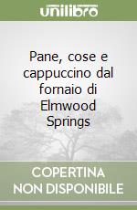 Pane, cose e cappuccino dal fornaio di Elmwood Springs libro