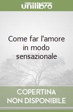 Come far l'amore in modo sensazionale