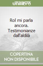 Rol mi parla ancora. Testimonianze dall'aldilà