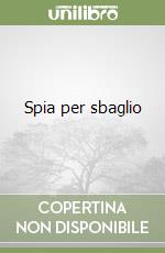 Spia per sbaglio libro