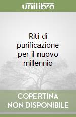 Riti di purificazione per il nuovo millennio