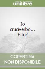 Io cruciverbo... E tu? libro