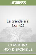 La grande ala. Con CD libro