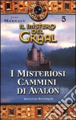 Il Mistero del Graal. Vol. 5: I misteriosi cammini di Avalon. libro