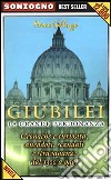 Giubilei. La grande perdonanza. Cronache e curiosità, aneddoti, scandali e stravaganze dal 1300 a oggi libro