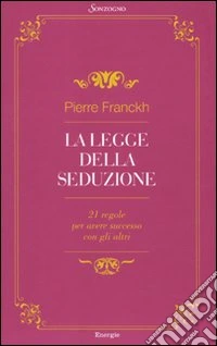 La legge della seduzione. 21 regole per avere successo con gli altri libro