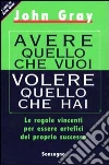 Avere quello che vuoi volere quello che hai libro