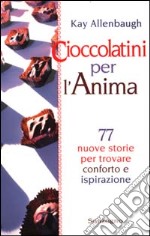 Cioccolatini per l'anima. 77 nuove storie per trovare conforto e ispirazione libro usato