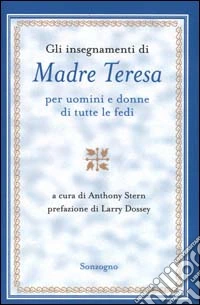 Gli insegnamenti di madre Teresa per uomini e donne di tutte le fedi libro