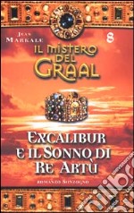 Il Mistero del Graal. Vol. 8: Excalibur e il sonno di re Artu' libro