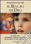 Il bacio di Dio. La storia vera del bambino immerso nel silenzio che sa toccare il cuore della gente libro