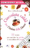 Cioccolata calda per l'anima della donna. 77 storie per nutrire lo spirito e riscaldare il cuore libro