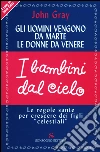 Gli uomini vengono da Marte, le donne da Venere, i bambini dal cielo libro