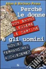 Perché le donne non sanno leggere le cartine e gli uomini non si fermano mai a chiedere? libro