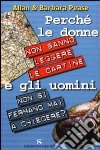 Perché le donne non sanno leggere le cartine e gli uomini non si fermano mai a chiedere? libro