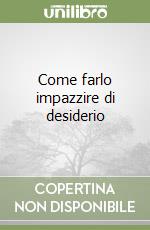 Come farlo impazzire di desiderio libro