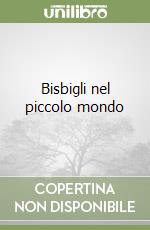 Bisbigli nel piccolo mondo libro