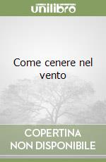 Come cenere nel vento