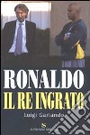 Ronaldo. Il re ingrato libro