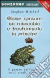 Come sposare un ranocchio e trasformarlo in principe libro