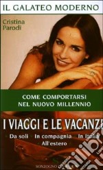 I Viaggi e le vacanze. Da soli. In compagnia. In Italia. All'estero libro