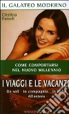 I Viaggi e le vacanze. Da soli. In compagnia. In Italia. All'estero libro