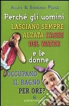 Perché gli uomini lasciano sempre alzata l'asse del water e le donne occupano il bagno per ore? libro