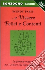 E vissero felici e contenti. La formula magica per l'amore che dura tutta la vita