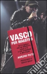 Vasco per maestro. Tutto quello che ho imparato sulla vita e che spiegherò a mio figlio libro