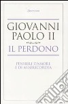 Il perdono. Pensieri d'amore e di misericordia libro