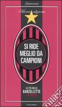 Si ride meglio da campioni. Le più belle barzellette sul Milan libro
