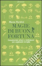 Magie di buona fortuna. Incantesimi altari e talismani per aspiranti streghe libro