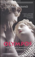 Olympos. Vizi, amori e avventure degli antichi dei libro