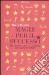 Magie per il successo. Incantesimi altari e talismani per aspiranti streghe libro di Parolini Maura