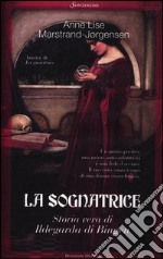 La sognatrice. Storia vera di Ildegarda di Bingen libro