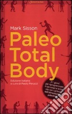 Paleo total body. 21 giorni per riprogrammare il tuo corpo e la tua vita con i principi dell'alimentazione paleolitica libro