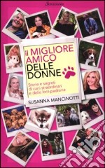 Il migliore amico delle donne. Storie e segreti di cani straordinari e delle loro padrone libro