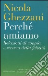 Perché amiamo. Relazioni di coppia e ricerca della felicità libro