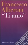 Ti amo libro di Alberoni Francesco