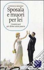 Sposala e muori per lei. Uomini veri per donne senza paura libro usato