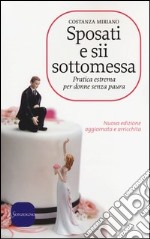 Sposati e sii sottomessa. Pratica estrema per donne senza paura libro usato