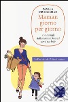 Maman giorno per giorno libro di Druckerman Pamela