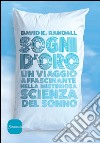 Sogni d'oro. Un viaggio affascinante nella misteriosa scienza del sonno libro