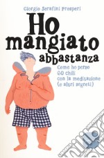 Ho mangiato abbastanza. Come ho perso 60 chili con la meditazione (e altri segreti) libro