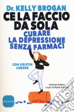 Ce la faccio da sola. Curare la depressione senza farmaci libro