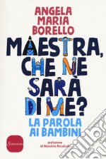 Maestra, che ne sarà di me? La parola ai bambini libro